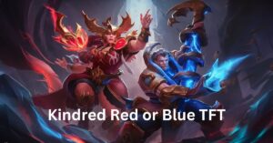 Kindred Red or Blue TFT